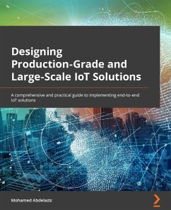 Designing Production-Grade and Large-Scale IoT Solutions. (eBook, ePUB) - Abdelaziz, Mohamed