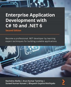 Enterprise Application Development with C# 10 and .NET 6 (eBook, ePUB) - Akella, Ravindra; Kumar Tamirisa, Arun; Kunani, Suneel Kumar; Muthiyalu, Bhupesh Guptha