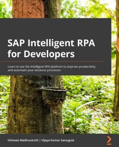 SAP Intelligent RPA for Developers (eBook, ePUB) - Madhuvarshi, Vishwas; Ganugula, Vijaya Kumar