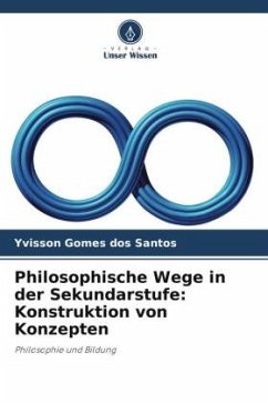 Philosophische Wege in der Sekundarstufe: Konstruktion von Konzepten - Gomes dos Santos, Yvisson