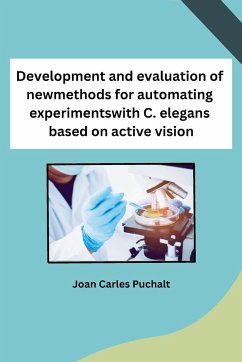 Development and evaluation of new methods for automating experiments with C. elegans based on active vision - Joan Carles Puchalt