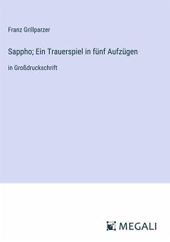 Sappho; Ein Trauerspiel in fünf Aufzügen - Grillparzer, Franz