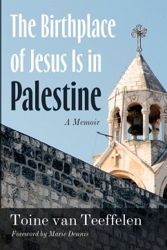 The Birthplace of Jesus Is in Palestine - Teeffelen, Toine van