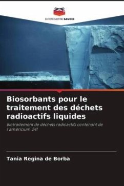 Biosorbants pour le traitement des déchets radioactifs liquides - Borba, Tania Regina de