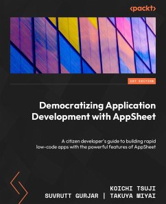 Democratizing Application Development with AppSheet (eBook, ePUB) - Tsuji, Koichi; Gurjar, Suvrutt; Miyai, Takuya