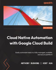 Cloud Native Automation with Google Cloud Build (eBook, ePUB) - Bushong, Anthony; Hua, Kent