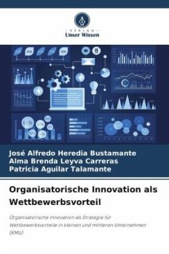 Organisatorische Innovation als Wettbewerbsvorteil - Heredia Bustamante, José Alfredo;Leyva Carreras, Alma Brenda;Aguilar Talamante, Patricia