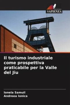 Il turismo industriale come prospettiva praticabile per la Valle del Jiu - Samuil, Ionela;Ionica, Andreea