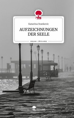 AUFZEICHNUNGEN DER SEELE. Life is a Story - story.one