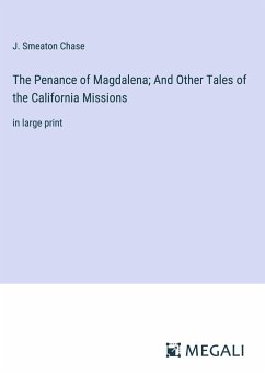 The Penance of Magdalena; And Other Tales of the California Missions - Chase, J. Smeaton
