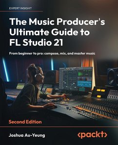 Cover The Music Producer's Ultimate Guide to FL Studio 21 (eBook, ePUB)