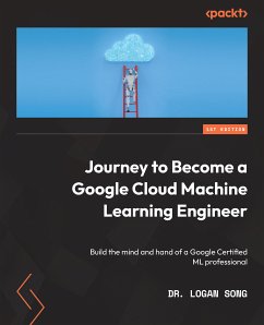Journey to Become a Google Cloud Machine Learning Engineer (eBook, ePUB) - Song, Logan