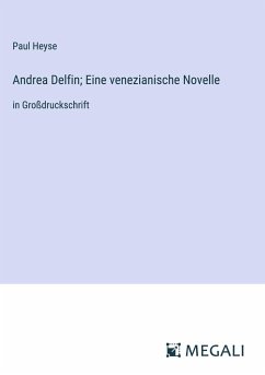 Andrea Delfin; Eine venezianische Novelle - Heyse, Paul