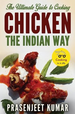 The Ultimate Guide to Cooking Chicken the Indian Way - Kumar, Prasenjeet