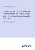 Paris as It Was and as It Is; Or, A Sketch Of The French Capital, In A Series Of Letters, Written By An English Traveller, During The Years 1801-2