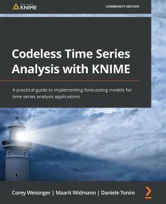 Codeless Time Series Analysis with KNIME (eBook, ePUB) - AG, KNIME; Weisinger, Corey; Widmann, Maarit; Tonini, Daniele