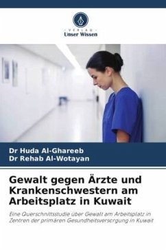 Gewalt gegen Ärzte und Krankenschwestern am Arbeitsplatz in Kuwait - Al-Ghareeb, Dr Huda;Al-Wotayan, Dr Rehab