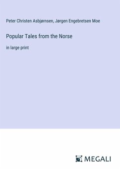 Popular Tales from the Norse - Asbjørnsen, Peter Christen; Moe, Jørgen Engebretsen