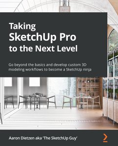 Taking SketchUp Pro to the Next Level (eBook, ePUB) - Dietzen aka 'The SketchUp Guy', Aaron