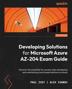 Developing Solutions for Microsoft Azure AZ-204 Exam Guide (eBook, ePUB) - Ivey, Paul; Ivanov, Alex