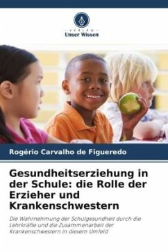 Gesundheitserziehung in der Schule: die Rolle der Erzieher und Krankenschwestern - Carvalho de Figueredo, Rogério