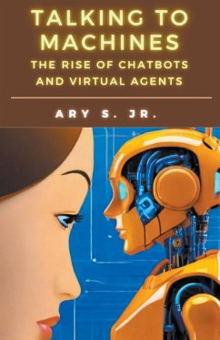 Talking to Machines The Rise of Chatbots and Virtual Agents - S., Ary Jr.