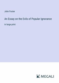 An Essay on the Evils of Popular Ignorance - Foster, John