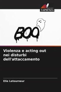 Violenza e acting out nei disturbi dell'attaccamento - Letourneur, Elie