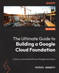 The Ultimate Guide to Building a Google Cloud Foundation (eBook, ePUB) - Haggerty, Patrick