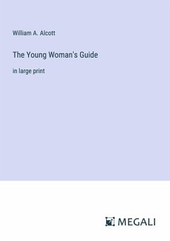 The Young Woman's Guide - Alcott, William A.