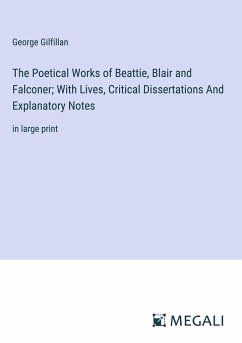 The Poetical Works of Beattie, Blair and Falconer; With Lives, Critical Dissertations And Explanatory Notes - Gilfillan, George