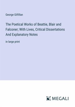 The Poetical Works of Beattie, Blair and Falconer; With Lives, Critical Dissertations And Explanatory Notes - Gilfillan, George