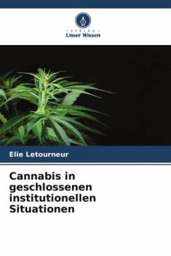 Cannabis in geschlossenen institutionellen Situationen - Letourneur, Elie
