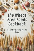 The Wheat Free Foods Cookbook