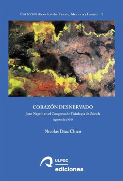 Cover Corazón desnervado : Juan Negrín en el Congreso de Fisiología de Zúrich (agosto de 1938)