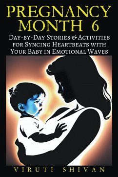 Pregnancy Month 6 - Day-by-Day Stories & Activities for Syncing Heartbeats with Your Baby in Emotional Waves - Shivan, Viruti
