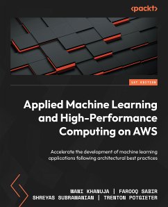 Applied Machine Learning and High-Performance Computing on AWS (eBook, ePUB) - Khanuja, Mani; Sabir, Farooq; Subramanian, Shreyas; Potgieter, Trenton