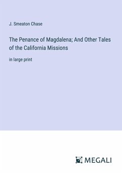 The Penance of Magdalena; And Other Tales of the California Missions - Chase, J. Smeaton