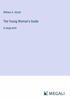 The Young Woman's Guide - Alcott, William A.