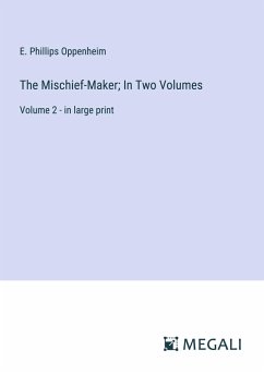 The Mischief-Maker; In Two Volumes - Oppenheim, E. Phillips
