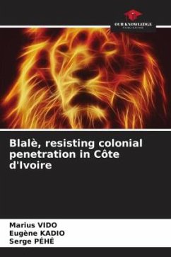 Blalè, resisting colonial penetration in Côte d'Ivoire - VIDO, Marius;KADIO, Eugène;PÉHÉ, Serge