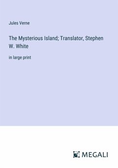 The Mysterious Island; Translator, Stephen W. White - Verne, Jules