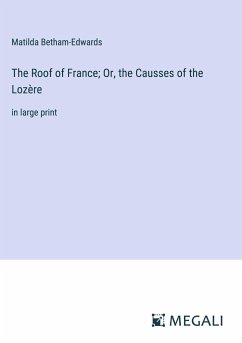 The Roof of France; Or, the Causses of the Lozère - Betham-Edwards, Matilda