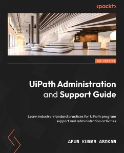 UiPath Administration and Support Guide (eBook, ePUB) - Asokan, Arun Kumar