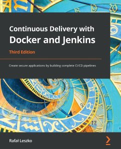 Continuous Delivery with Docker and Jenkins, 3rd Edition (eBook, ePUB) - Leszko, Rafal