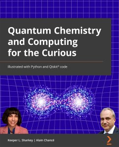 Quantum Chemistry and Computing for the Curious (eBook, ePUB) - Khan, Alex; Sharkey, Keeper L.; Chancé, Alain