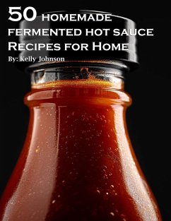 50 Homemade Fermented Hot Sauce Recipes for Home - Johnson, Kelly