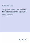 The System of Nature; Or, the Laws of the Moral and Physical World, In Two Volumes