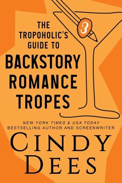 The Tropoholic's Guide to Backstory Romance Tropes - Dees, Cindy