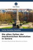 Die alten Zeiten der mexikanischen Revolution in Sonora